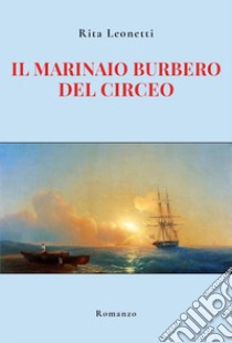 Il marinaio burbero del Circeo libro di Leonetti Rita