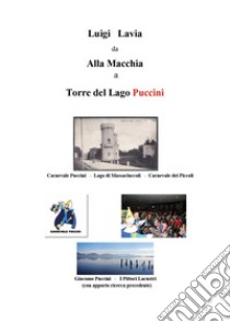 Da alla Macchia a Torre del Lago Puccini libro di Lavia Luigi