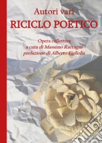 Riciclo poetico libro di Raccagni M. (cur.)