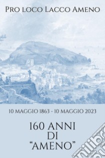 10 maggio 1863-10 maggio 2023 160 anni di «Ameno» libro di Pro Loco Lacco Ameno (cur.)