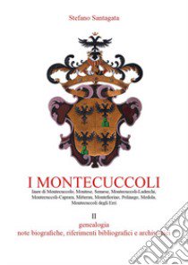 I Montecuccoli. Vol. 2: Genealogia, note biografiche, riferimenti bibliografici e archivistici libro di Santagata Stefano