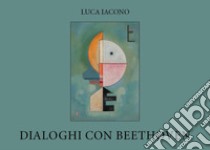 Dialoghi con Beethoven libro di Iacono Luca