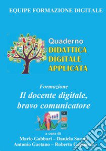 Formazione. Il docente digitale, bravo comunicatore libro di Gabbari Mario Marino; Sacchi Daniela; Gaetano Antonio