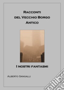 Racconti del vecchio borgo antico libro di Sangalli Alberto