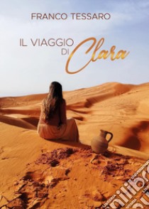 Il viaggio di Clara libro di Tessaro Franco