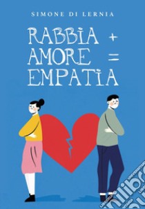 Rabbia+amore=empatia libro di Di Lernia Simone