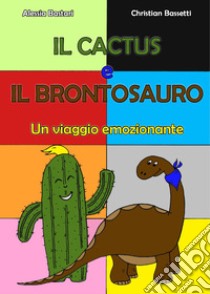 Il cactus e il brontosauro libro di Bastari Alessia; Bassetti Christian