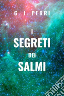 I segreti dei salmi libro di Perry G. J.