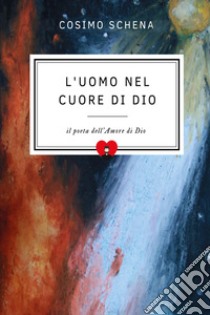 L'uomo nel cuore di Dio libro di Schena Cosimo