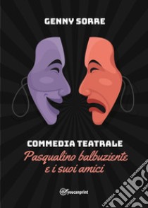 Commedia teatrale. Pasqualino balbuziente e i suoi amici libro di Sorre Genny