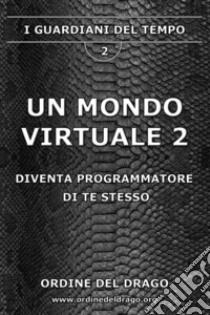 Un mondo virtuale. Vol. 2 libro di Ordine del Drago (cur.)