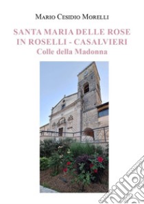 Santa Maria delle Rose in Roselli-Casalvieri. Colle della Madonna libro di Cesidio Morelli Mario