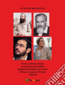 Destra radicale sionista revisionista nazionalista Rabbi Meir Kahane, la Jewish Defense League ed il Kach. Vol. 2 libro di Rossiello Antonio