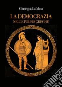 La democrazia nelle poleis greche libro di La Masa Giuseppa