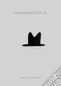 Humanutopia libro di Allegretti Marco