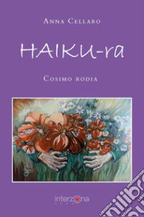 Haiku-ra libro di Cellaro Anna; Rodia Cosimo