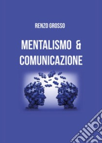 Mentalismo e comunicazione libro di Grosso Renzo