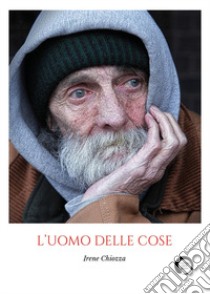 L'uomo delle cose libro di Chiozza Irene