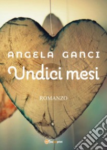 Undici mesi libro di Ganci Angela