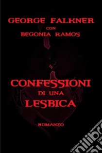 Confessioni di una lesbica libro di Falkner George; Ramos Begonia