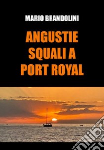 Angustie. Squali a Port Royal libro di Brandolini Mario