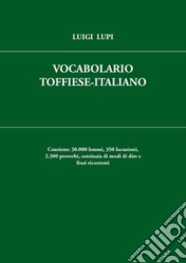Vocabolario toffiese-Italiano libro di Lupi Luigi