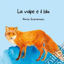 La volpe e il blu libro di Scaramuzzi Anita