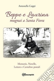 Beppe e Laurina, mugnai a Santa Fiora libro di Coppi Antonella