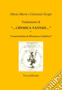 Traduzione di «...Chymica vannus...» e di «Commentatio de Pharmaco Catholico» libro di Marta Mario; Sergio Giovanni