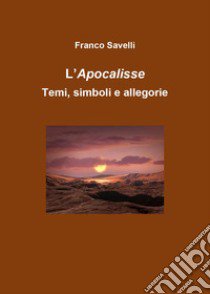 Apocalisse. Temi, simboli, allegorie libro di Savelli Francesco