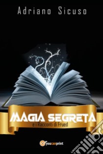 Magia segreta e i racconti di Frued. Vol. 2 libro di Sicuso Adriano