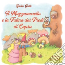 Il Mazzamurello e la fatina dai piedi di capra. Ediz. illustrata libro di Grilli Giulia