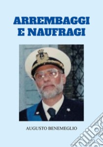 Arrembaggi e naufragi libro di Benemeglio Augusto