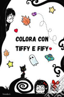 Colora con Tiffy e Fify libro di Veronika C.