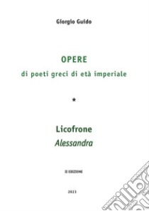 Opere di poeti greci di età imperiale. Licofrone. Alessandra libro di Guido Giorgio