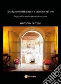 Gradazione dei piaceri a tavola e nei vini libro di Ferrieri Antonio