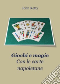 Giochi e magie con le carte napoletane libro di Ketty John