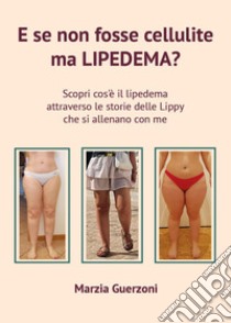 E se non fosse cellulite ma lipedema? libro di Guerzoni Marzia