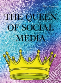 The queen of social media libro di Annecca Rita