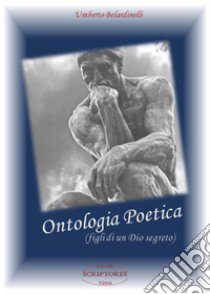 Ontologia poetica (figli di un Dio segreto) libro di Belardinelli Umberto