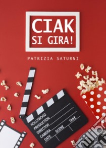 «Ciak si gira!» libro di Saturni Patrizia