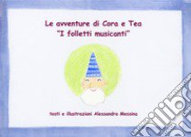 I folletti musicanti. Le avventure di Cora e Tea. Ediz. illustrata libro di Messina Alessandra