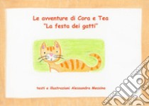 La festa dei gatti. Le avventure di Cora e Tea. Ediz. illustrata libro di Messina Alessandra