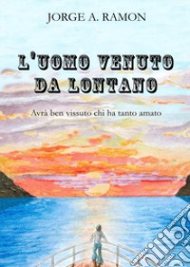 L'uomo venuto da lontano libro di Ramon Jorge Alberto