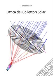 Ottica dei collettori solari libro di Francini Franco