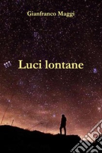 Luci lontane libro di Maggi Gianfranco