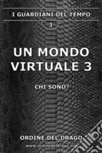 Un mondo virtuale. Vol. 3 libro di Ordine del Drago (cur.)