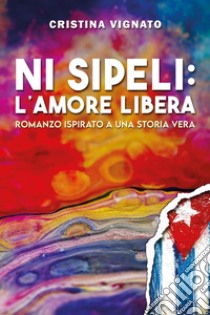 Ni Sipeli: l'amore libera libro di Vignato Cristina