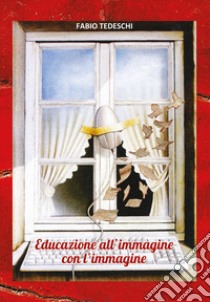 Educazione all'immagine con l'immagine libro di Tedeschi Fabio