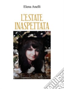 L'estate inaspettata libro di Anelli Elena